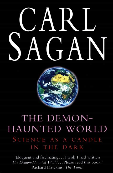 Feb 25, 1997 · As Sagan demonstrates with lucid eloquence, the siren song of unreason is not just a cultural wrong turn but a dangerous plunge into darkness that threatens our most basic freedoms. Praise for The Demon-Haunted World “Powerful . . . A stirring defense of informed rationality. . . Rich in surprising information and beautiful writing.” 